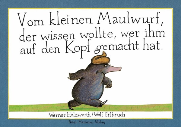 Vom kleinen Maulwurf, der wissen wollte, wer ihm auf den Kopf gemacht hat.