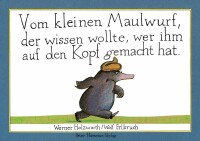 Vom kleinen Maulwurf, der wissen wollte, wer ihm auf den...